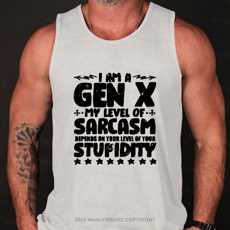 I Am A Gen X My Level Of Sarcasm Depends On Your Level Of Your Stupidity Tank Top