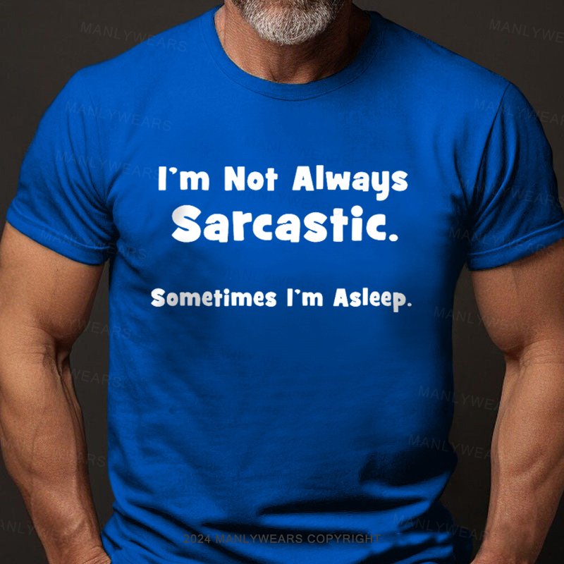 I'm Not Always Sarcastic Sometimes I'm Asleep T-Shirt