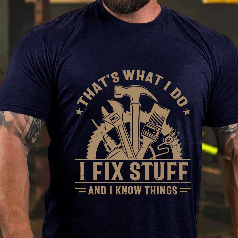 That's What I Do I Fix Stuff And I Know Thincs T-Shirt