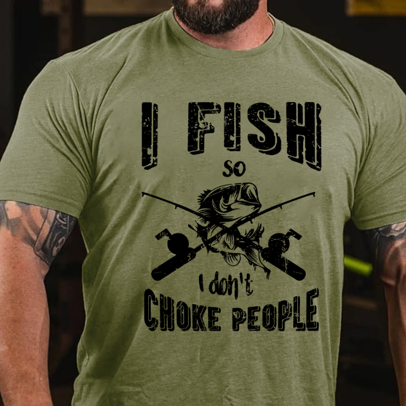 I Fish So I Don't Choke People T-shirt