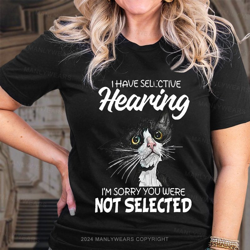 I Have Selective Hearing I'm Sorry You Were Not Selective Women T-Shirt