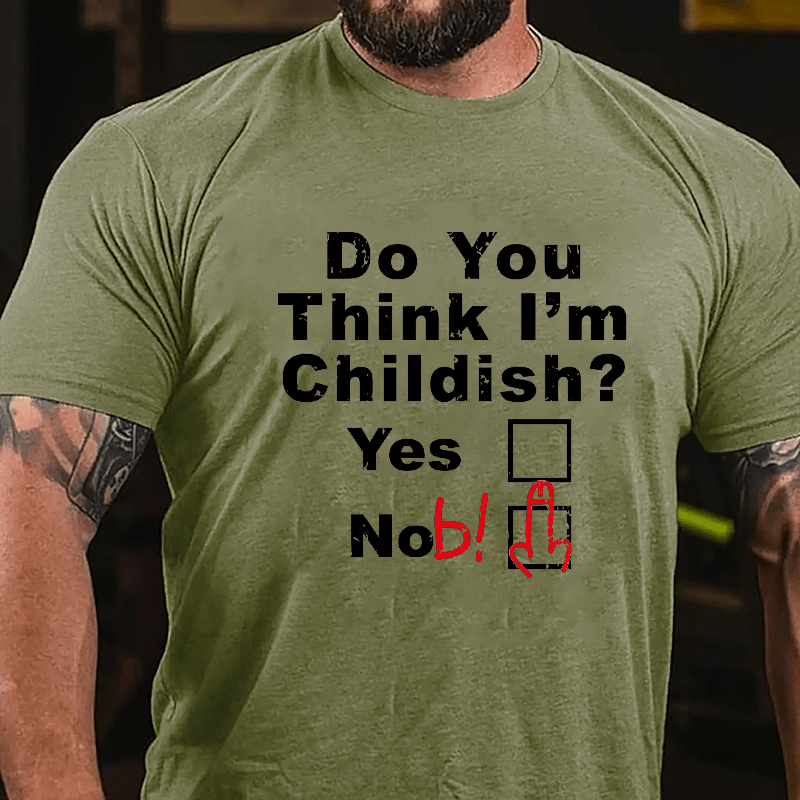 Do You Think I'm Childish Funny Joking Cotton T-shirt