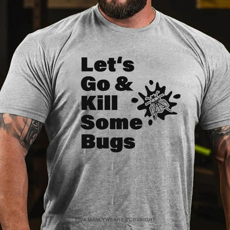 Let's Go & Kill Some Bugs T-Shirt