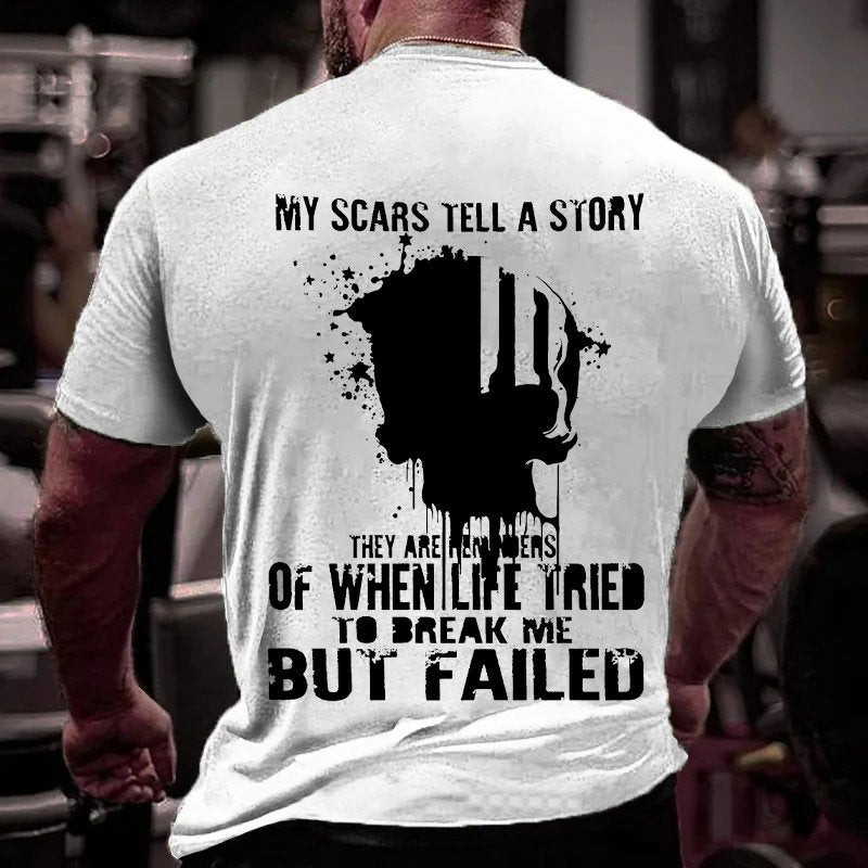 My Scars Tell A Story Of When Life Tried To Break Me But Failed T-Shirt