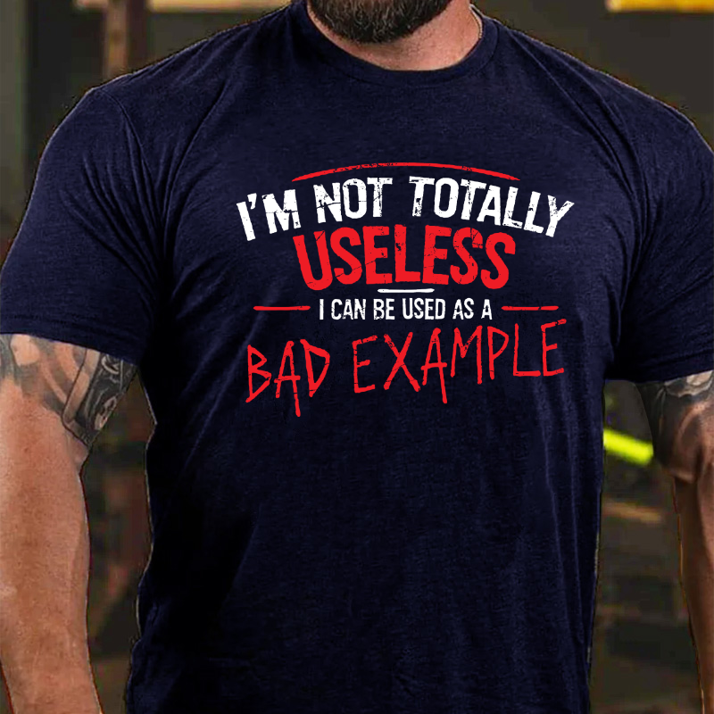 I'm Not Totally Useless I Can Be Used As A Bad Example T-shirt