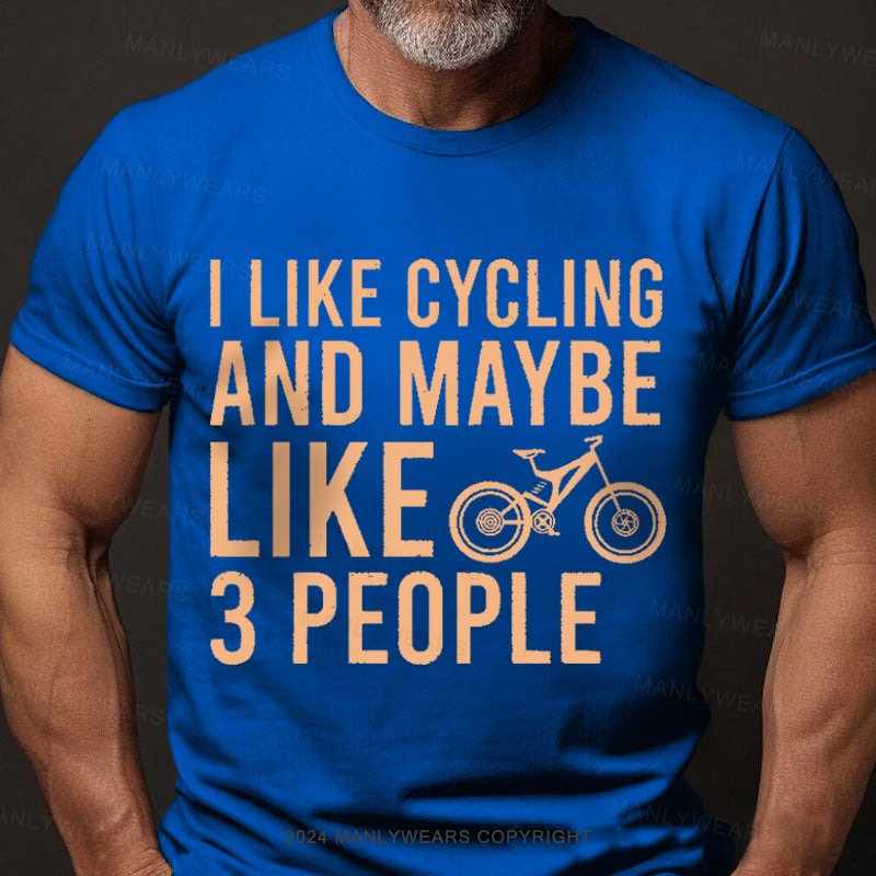 I Like Cycling And Maybe Like 3 People T-Shirt