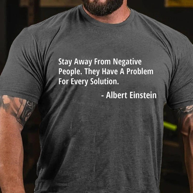 Stay Away From Negative People.they Have A Problem For Every Solution T-Shirt