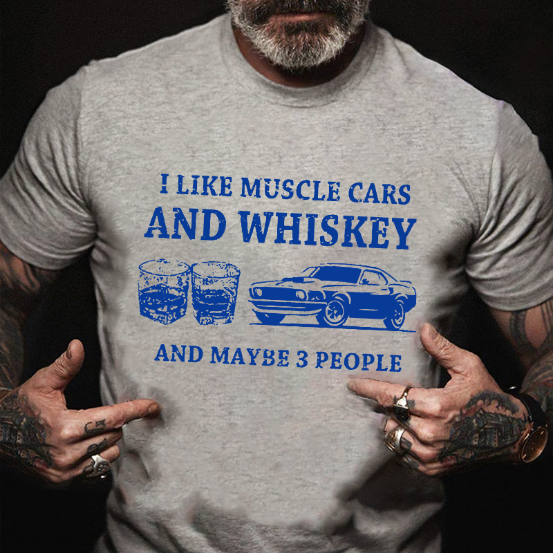 I Like Muscle Cars And Whiskey And Maybe  T-shirt