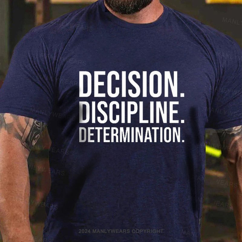 Decision. Discipline. Determination. T-Shirt