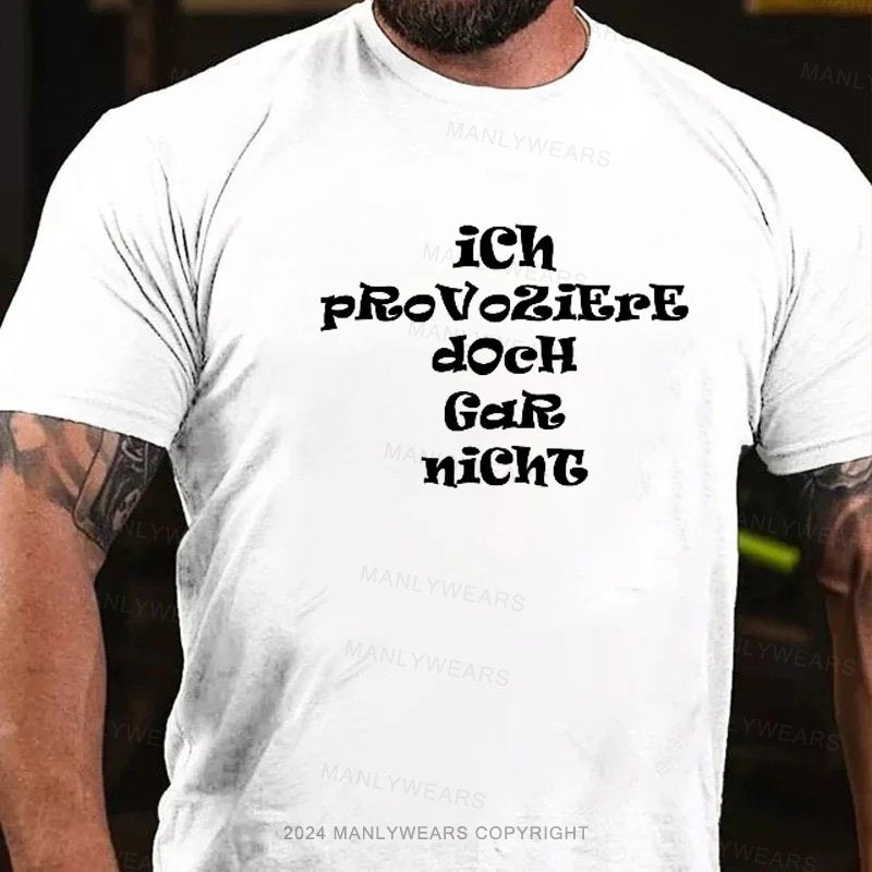 Ich Provoziere Doch Gar Nicht T-Shirt