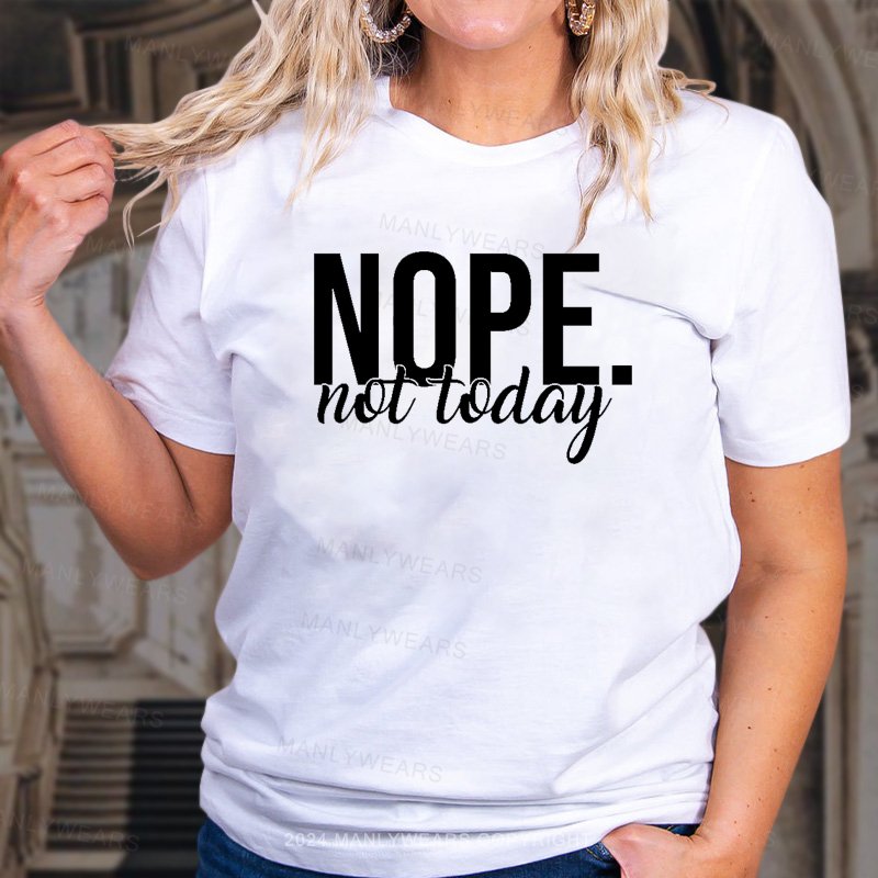 Nope Not Today Women T-Shirt