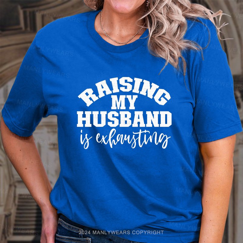 Raising My Husband T-Shirt