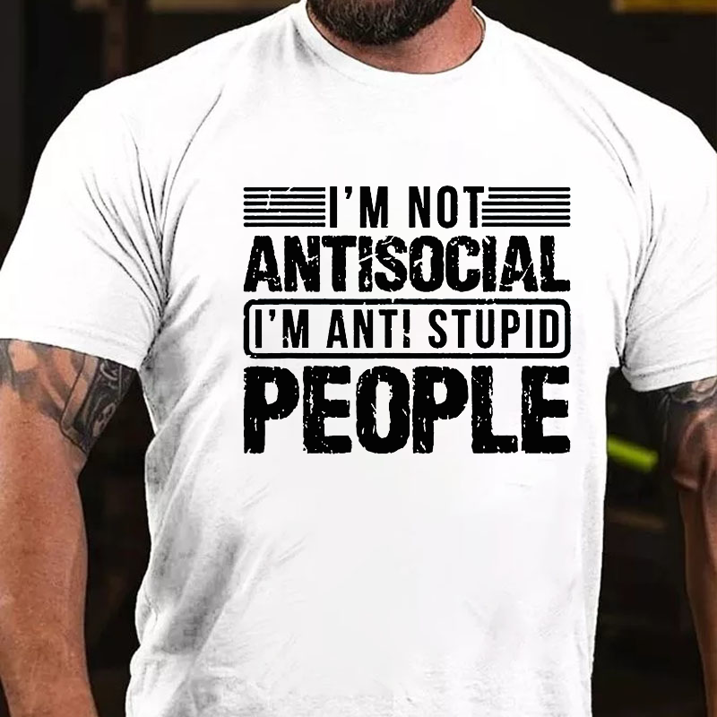 I'm Not Antisocial I'm Anti Stupid People T-shirt