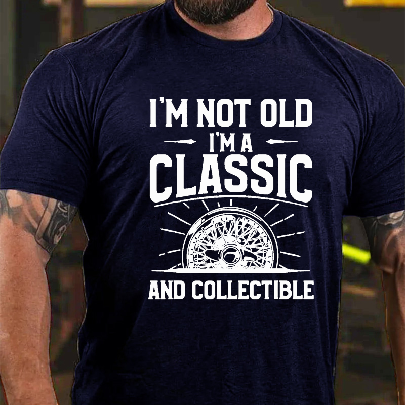 I'm Not Old I'm A Classic And Collectible T-shirt