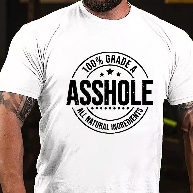 100% GRADE A ASSHOLE ALL NATURAL INGREDIENTS T-SHIRT