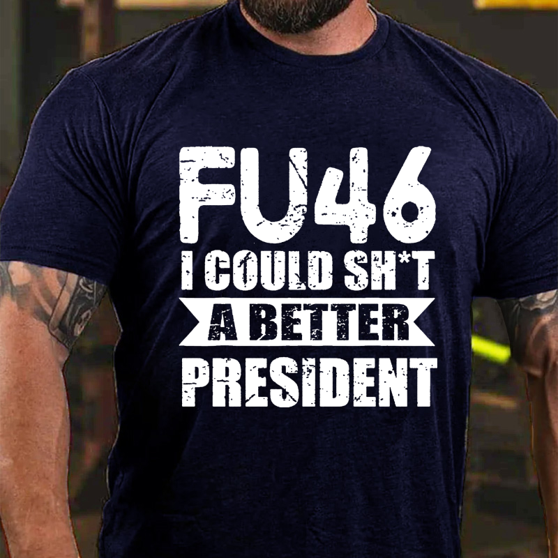 FU-46 I Could Sh#t A Better President Funny Political Saying Vintage Men T-shirt
