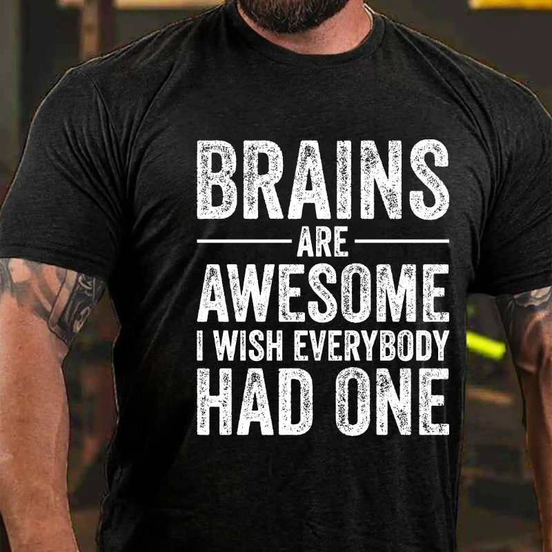 Brains Are Awesome I Wish Everybody Had One T-shirt