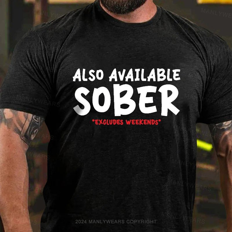 Also Available Sober Excludes Weekends T-Shirt