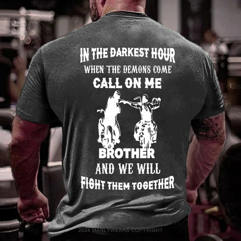 In The Darkest Hour When The Demons Come Call On Me Brother And We Will Fight Then Together T-Shirt