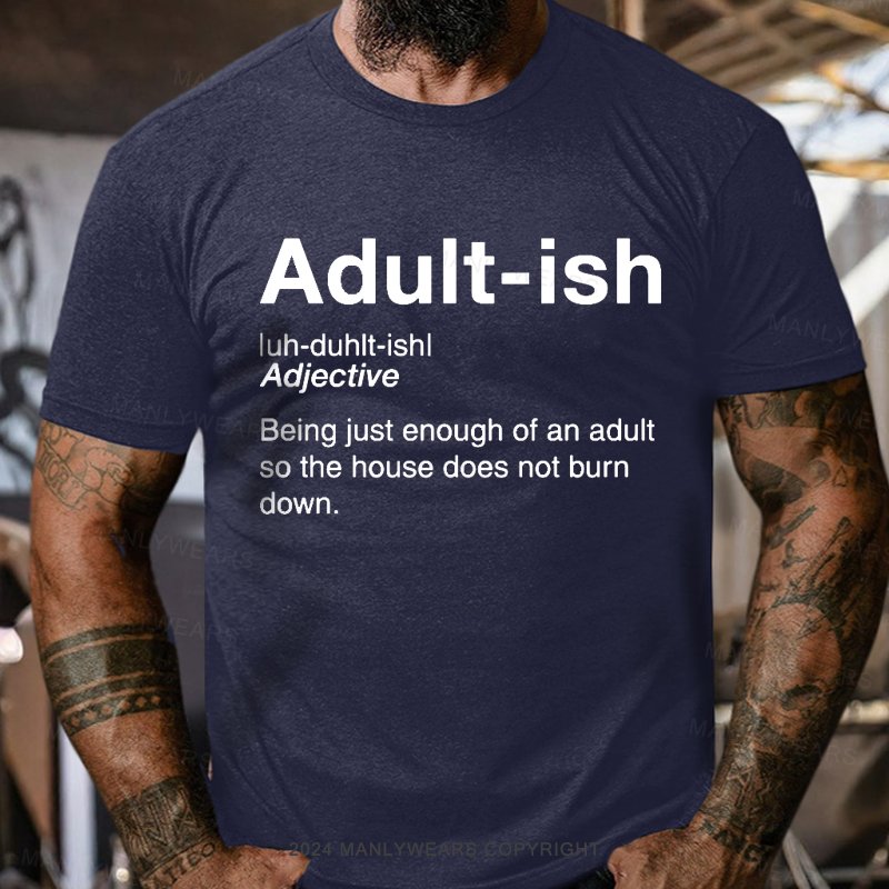 Adult-ish Being Just Enough Of An Adult So The House Does Not Burn Down T-Shirt