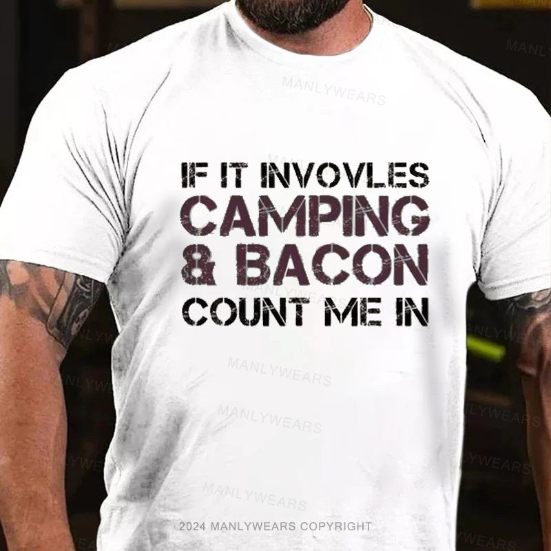 If It Involves Camping & Bacon Count Me In T-Shirt