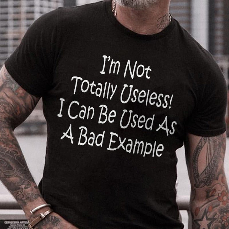 I'm Not Totally Useless I Can Be Used As A Bad Example Funny T-shirt