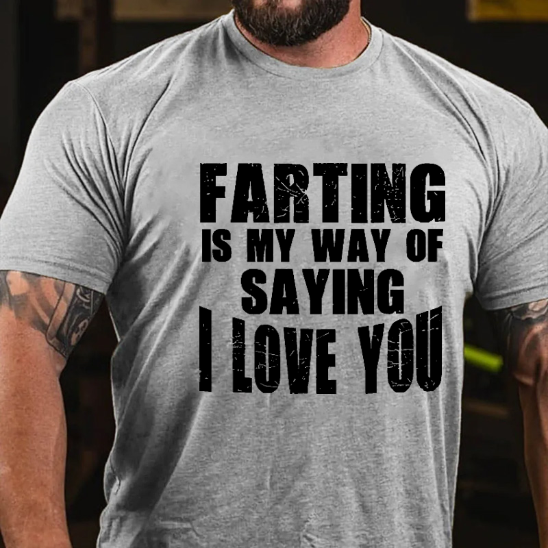 Farting Is My Way Of Saying I Love You Funny Men's T-shirt