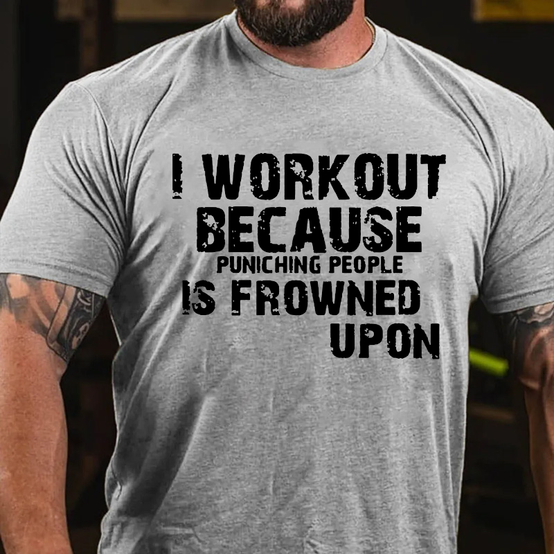 I Work Out Because Punching People Is Frowned Upon T-shirt