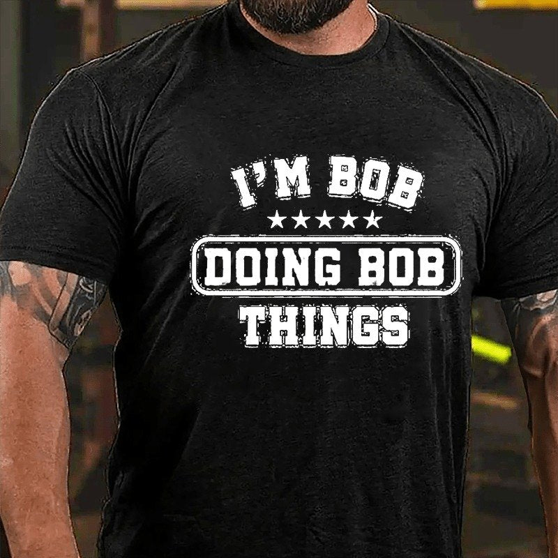 I'm Bob Doing Bob Things Men's Funny T-shirt