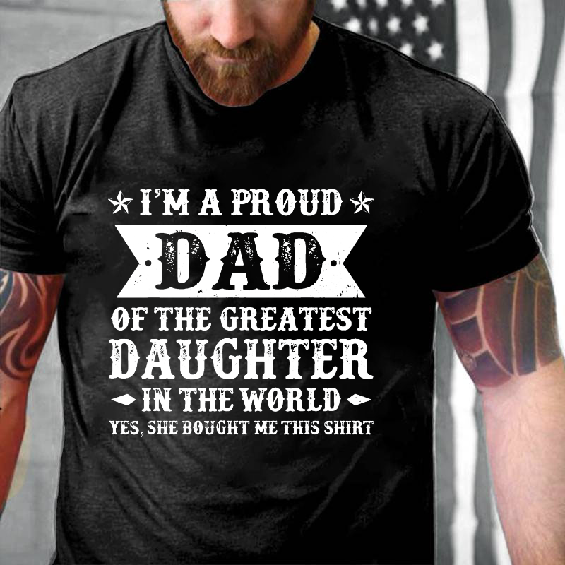 I'm A Proud Dad Of The Greatest Daughter In The World T-shirt