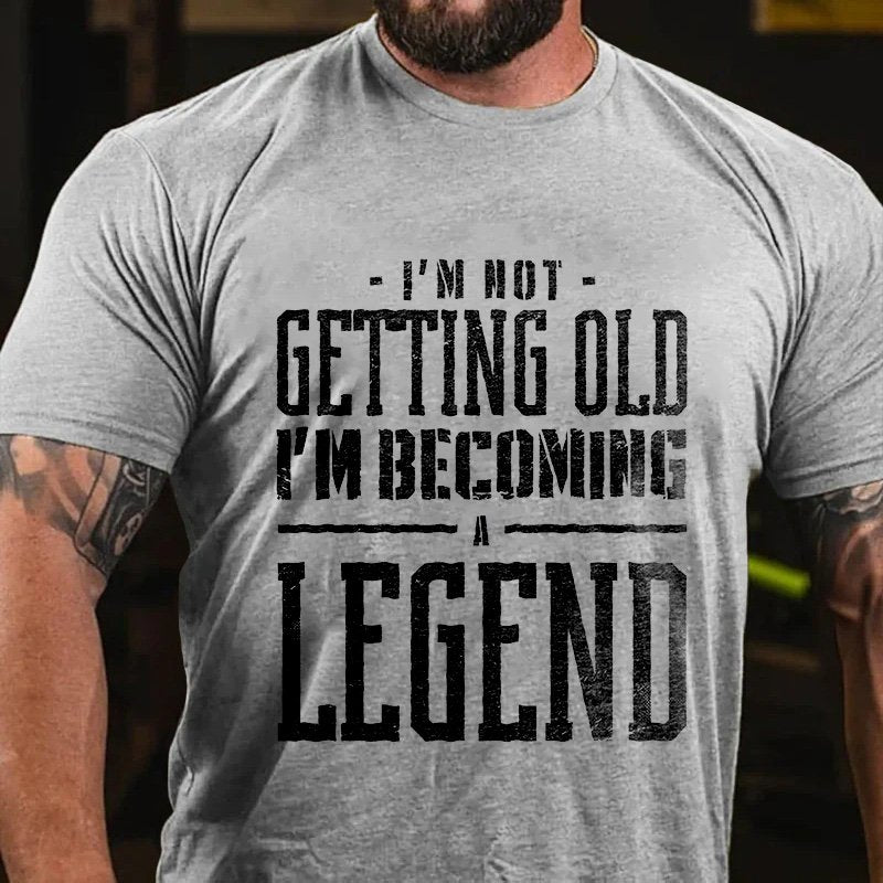 I'm Not  Getting Oldi'm Becoming Legend T-Shirt