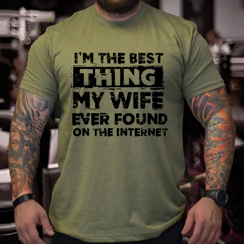 I'm The Best Thing My Wife Ever Found On The Internet Funny Husband Gift T-shirt