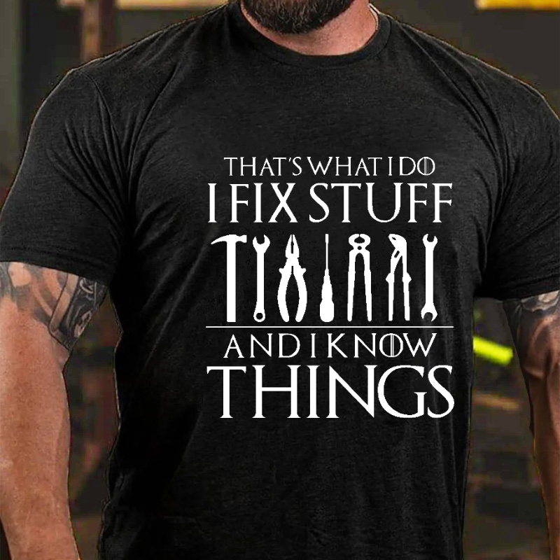 That's What I Do I Fix Stuff And Know Things Funny Sarcastic T-shirt