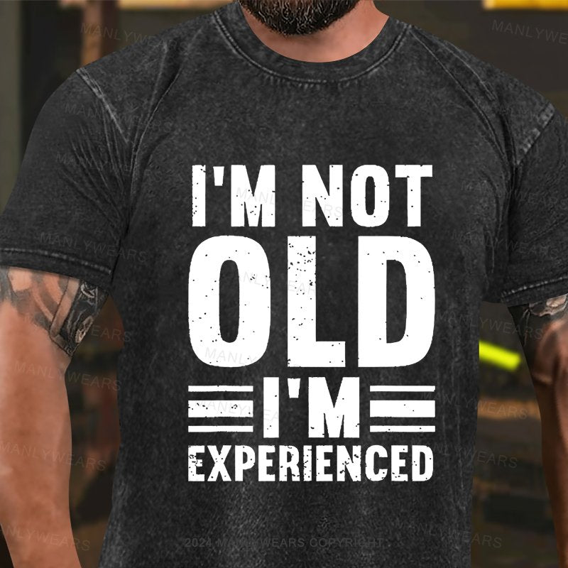 I'm Not Old I'm Experienced Washed T-Shirt