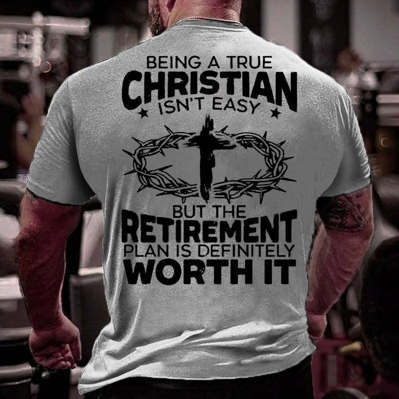 Being A True Christian Isn't Easy But The Retirement Plan Is Definitely Worth It T-shirt