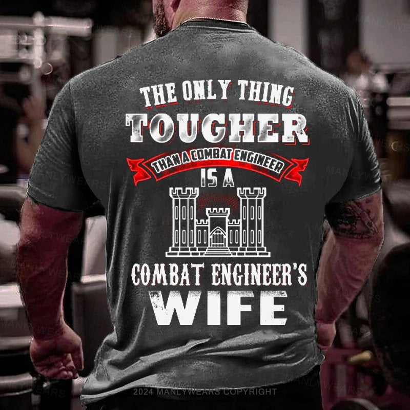 The Only Thing Tougher Tham A Cowbat Enginee  Is A Combat Encineer's Wife T-Shirt