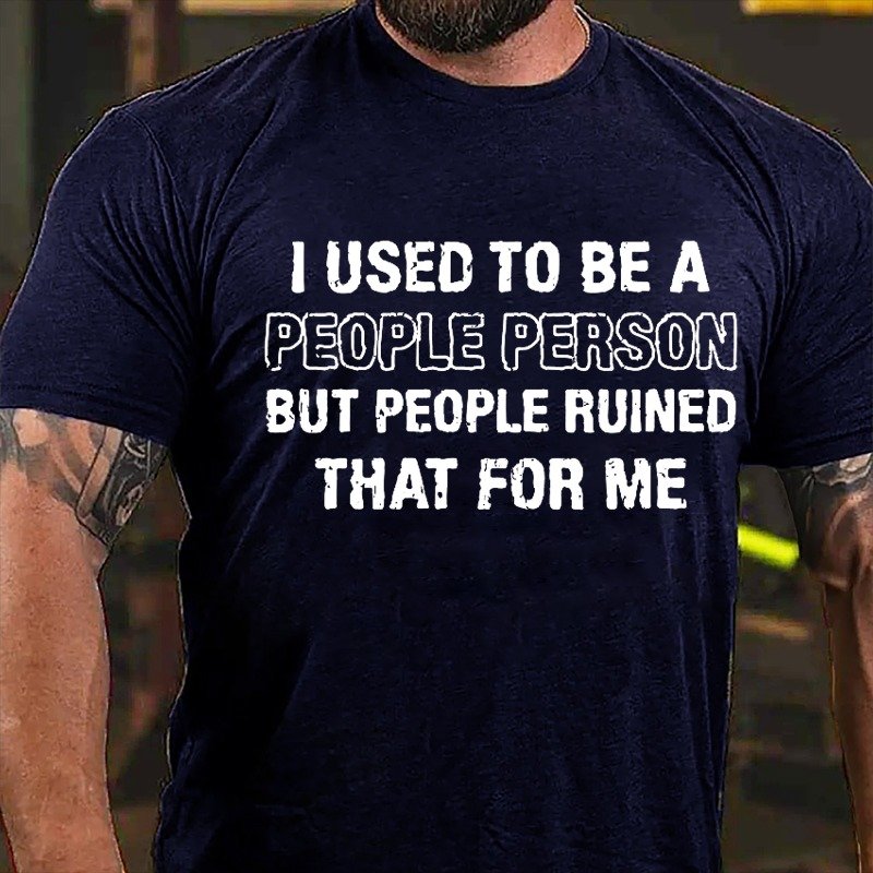 I Used To Be A People Person But People Ruined That For Me T-Shirt