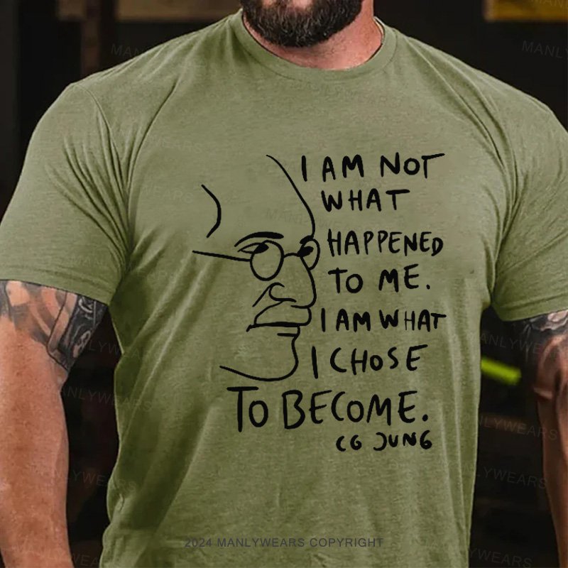 I Am Not What Happened To Me . I Am What I Choose To Become T-Shirt