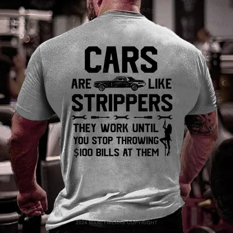 Cars Are Like Strippers They Work Until You Stop Throwing $I00 Bills At Them T-Shirt