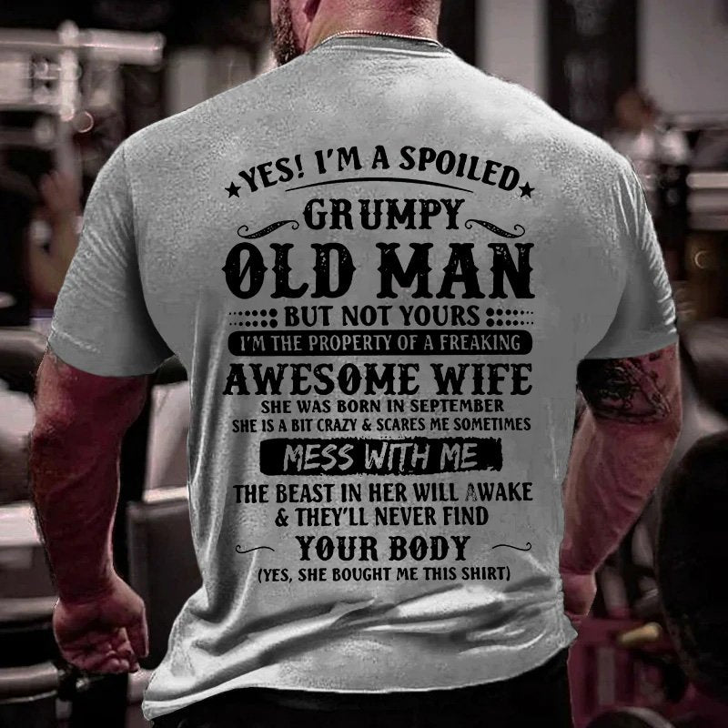 Yes! I'm A Spoiled Grumpy Old Man But Not Yours I'm The Property Of A Freaking Awesome Wife T-Shirt