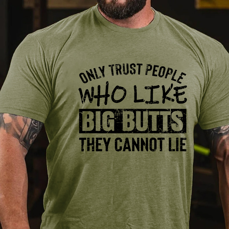 Only Trust People Who Like Big Butts They Cannot Lie T-shirt