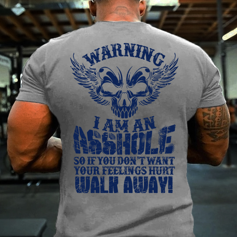 Warning I'm An Asshole So If You Don't Want Your Feelings Hurt Walk Away T-shirt