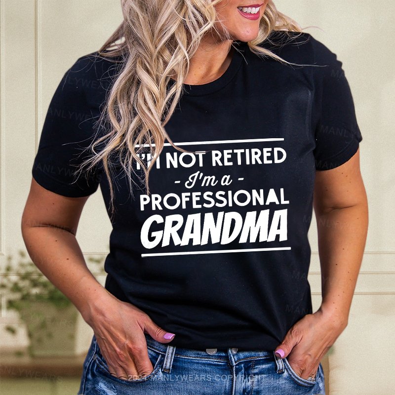 I'm Not Retired I'm A Professional Grandma Women T-Shirt