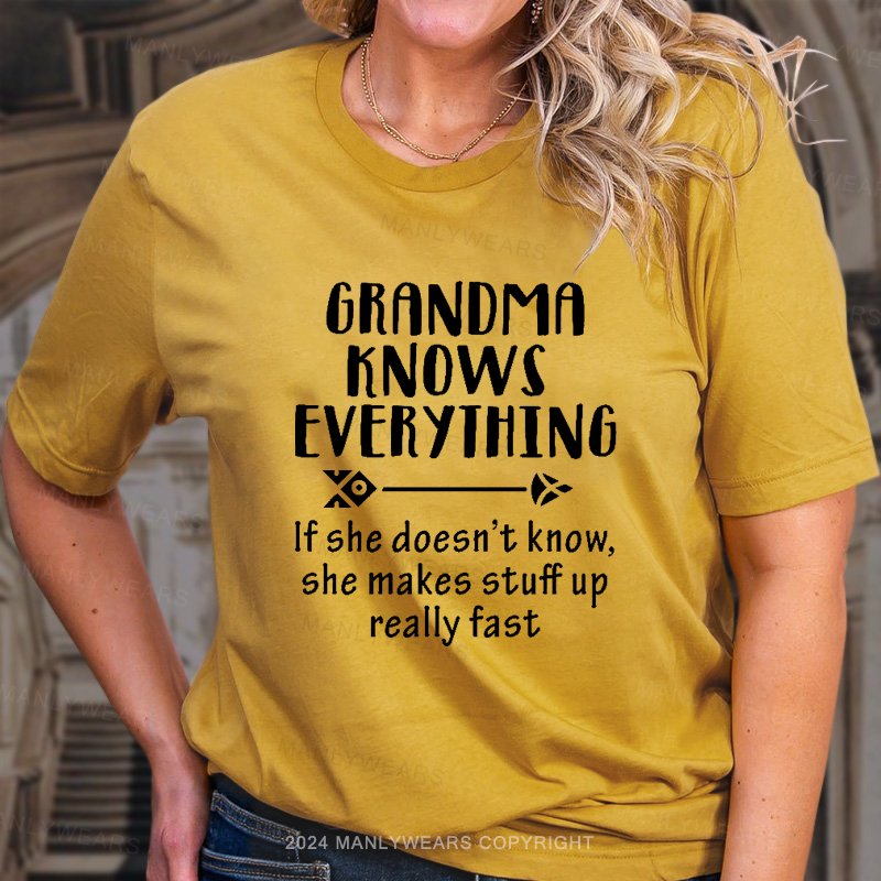 Grandma Knows Everything If She Doesn't Know,She Makes Stuff Up Really Fast T-Shirt