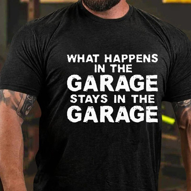 What Happens In The Garage Stays In The Garage T-shirt