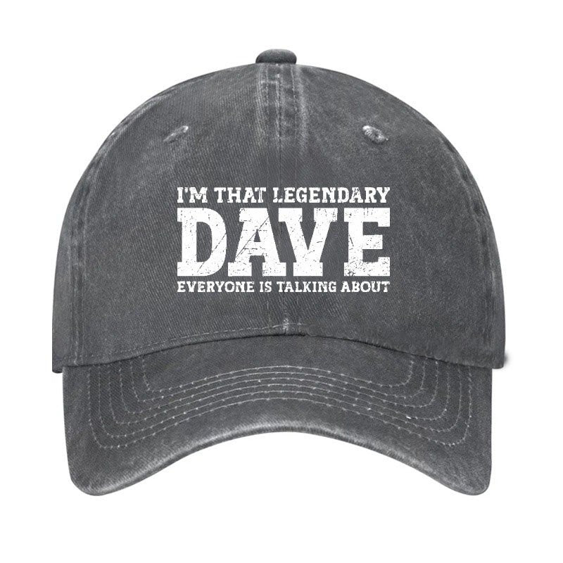 I'm That Legendary Dave Everyone Is Talking About Hat
