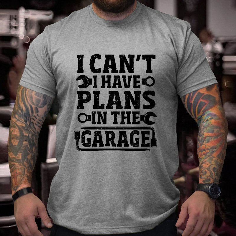 I Can't I Have Plans In The Garage T-shirt