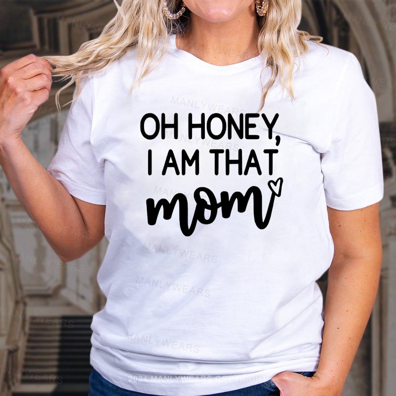 Oh Honey, I'm That Mom T-Shirt