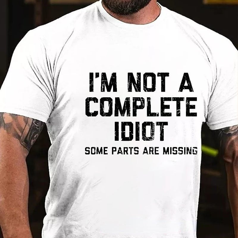 I'm Not A Complete Idiot Some Parts Are Missing T-shirt