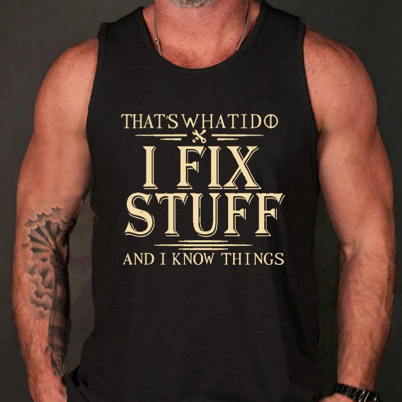 That's What I Do I Fix Stuff And I Know Things Men's Tank Top